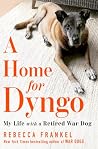 A Home for Dyngo: My Life with a Retired War Dog A Home for Dyngo: My Life with a Retired War Dog