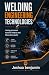 WELDING ENGINEERING TECHNOLOGIES: Joining Processes Material Integrity and Fabrication Quality