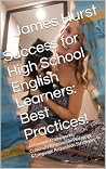 Success for High School English Learners: Best Practices!: Actionable Frameworks, Culturally Responsible Pedagogy, & Language Acquisition Strategies