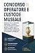 Concorso Operatore e Custode Museale: Manuale per il concorso Operatore, Custode e Collaboratore dei Servizi Museali: teoria, quiz e simulazioni su ... & Prontuari Operativi) (Italian Edition)