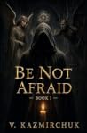 Be Not Afraid: A ...