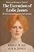 The Execution of Leslie James: The Last Woman Hanged for Baby Farming