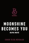 Moonshine Becomes You by Olivia Waite