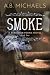 Smoke by A. B. Michaels Smoke by A. B. Michaels