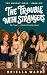 The Trouble With Strangers:...