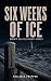Six Weeks of Ice by Reliable Prepper