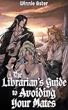 The Librarian's Guide to Avoiding Your Mates The Librarian's Guide to Avoiding Your Mates