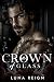 A Crown Of Glass by Luna Reign