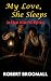 My Love, She Sleeps by Robert Broomall My Love, She Sleeps by Robert Broomall