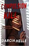 Compulsion to Kill by Darcia Helle