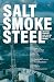 SALT, SMOKE, STEEL: Unfilte...