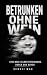 Betrunken ohne Wein: Eine n...