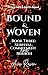 Bound & Woven : Book Three:...