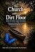The Church With a Dirt Floo...