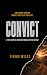CONVICT: A True Story of Ad...