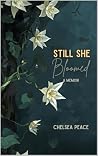Still, She Bloome...