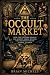 THE OCCULT MARKET: How the ...