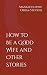 How to Be a Good Wife and Other Stories