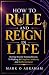 HOW TO RULE AND REIGN IN LI...