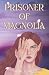 Prisoner of Magnolia by Nicole D. Hansen