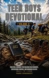 Teen Boys Devotional Volume 2: Practical Guidance for Building Meaningful Relationships, Discovering Purpose, and Growing in Faith Teen Boys Devotional Volume 2: Practical Guidance for Building Meaningful Relationships, Discovering Purpose, and Growing in Faith