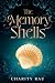 The Memory Shells by Charity Rau