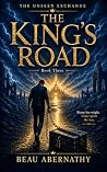 The King's Road: The Unseen Exchange, Book Three