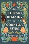 The Literary Remains of Cornelia Feyen by Johanna van Veen