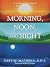 Morning, Noon, and Night: A...