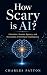 How Scary is AI? by Charles Patton