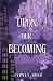 Upon Our Becoming by Sydney Bono