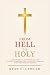 From Hell To Holy: A True S...