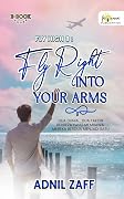 Fly High 8 : Fly Right Into Your Arms