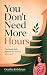 You Don’t Need More Hours: ...