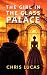 The Girl in the Glass Palace by Chris Lucas