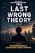 THE LAST WRONG THEORY