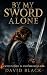 BY MY SWORD ALONE: a grippi...