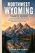NORTHWEST WYOMING TRAVEL GU...