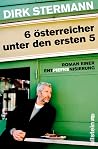 6 österreicher unter den ersten 5: Roman einer Entpiefkenisierung 6 österreicher unter den ersten 5: Roman einer Entpiefkenisierung