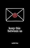 Keep This Between Us: A Collection of Poems