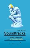 Soundtracks: La solution surprenante pour arrêter de trop cogiter (French Edition)