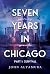 Seven Years in Chicago: A J...