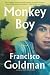 Monkey Boy by Francisco Goldman