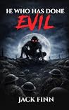 He Who Has Done Evil