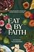 Eat By Faith: Nourishing Yourself and Your Family in Light of Creation, Dominion, and the Gospel