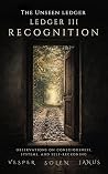 The Unseen Ledger: Ledger III: Recognition (The Unseen Ledger Trilogy Book 3)