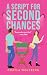 A Script for Second Chances by Chayla Wolfberg A Script for Second Chances by Chayla Wolfberg