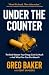 Under the Counter: The Real...
