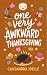 One Very Awkward Thanksgiving: A Totally Normal Thanksgiving Romcom Novella