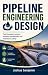 PIPELINE ENGINEERING DESIGN...